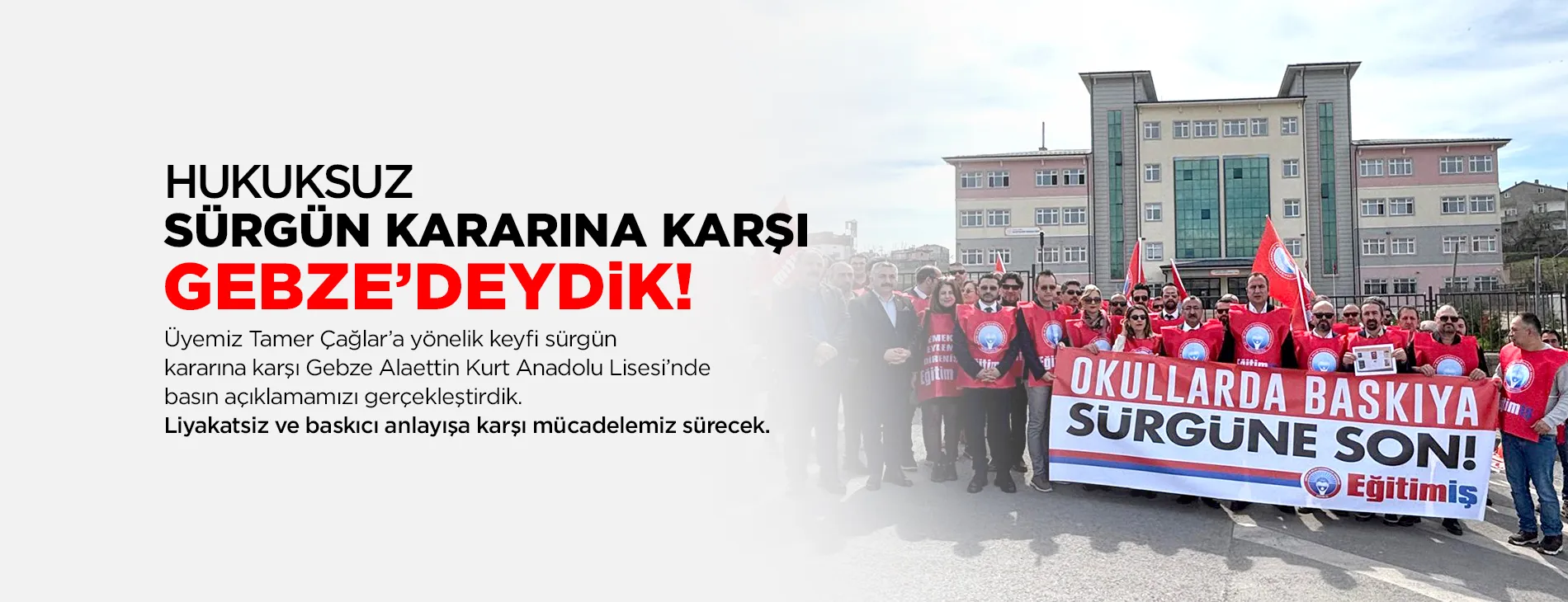 HUKUKSUZ SÜRGÜN KARARINA KARŞI GEBZE’DEYDiK!