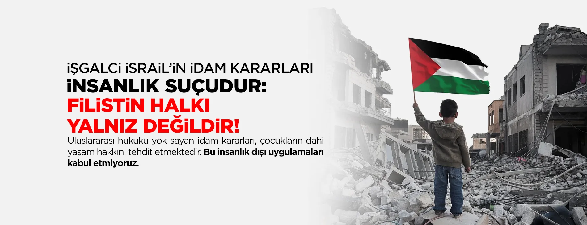 İŞGALCİ İSRAİL’İN İDAM KARARLARI İNSANLIK SUÇUDUR: FİLİSTİN HALKI YALNIZ DEĞİLDİR!