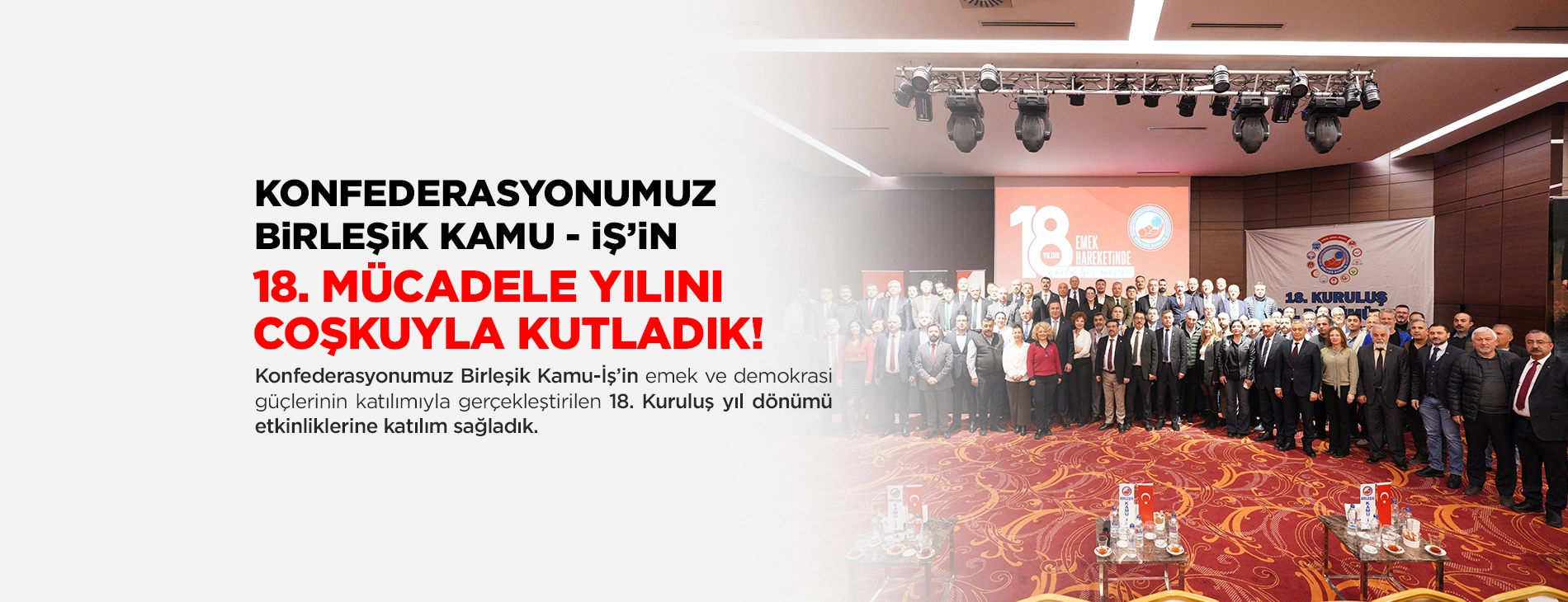 KONFEDERASYONUMUZ BiRLEŞiK KAMU - iŞ’iN 18. MÜCADELE YILINI COŞKUYLA KUTLADIK!