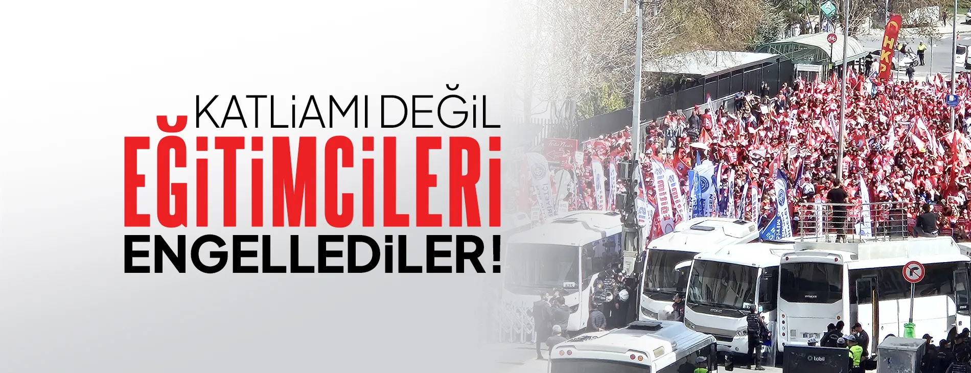 KATLİAMI DEĞİL EĞİTİMCİLERİ 'ÖNLEMEYE' ÇALIŞTILAR | EĞİTİM İŞ