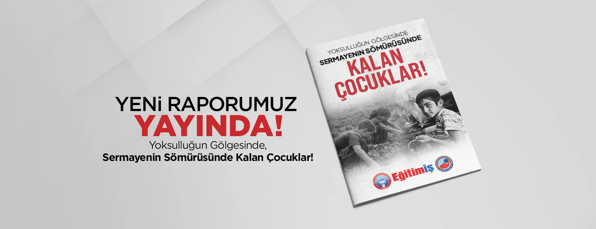 “YOKSULLUĞUN GÖLGESİNDE, SERMAYENİN SÖMÜRÜSÜNDE KALAN ÇOCUKLAR!” RAPORUMUZ YAYINDA! | EĞİTİM İŞ