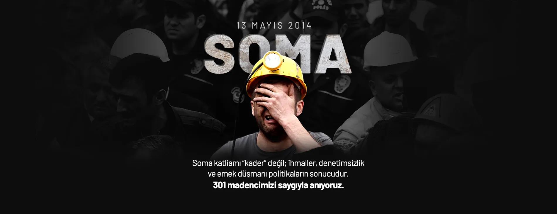 SOMA KATLİAMI’NDA YİTİRDİĞİMİZ 301 MADENCİYİ SAYGIYLA ANIYORUZ