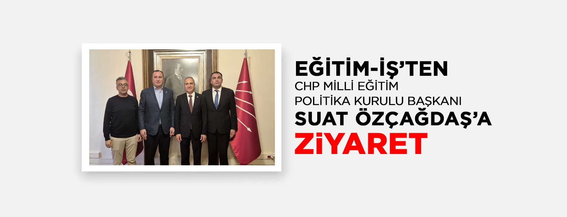 EĞİTİM-İŞ’TEN CHP MİLLİ EĞİTİM  POLİTİKA KURULU BAŞKANI SUAT ÖZÇAĞDAŞ’A ZiYARET | EĞİTİM İŞ