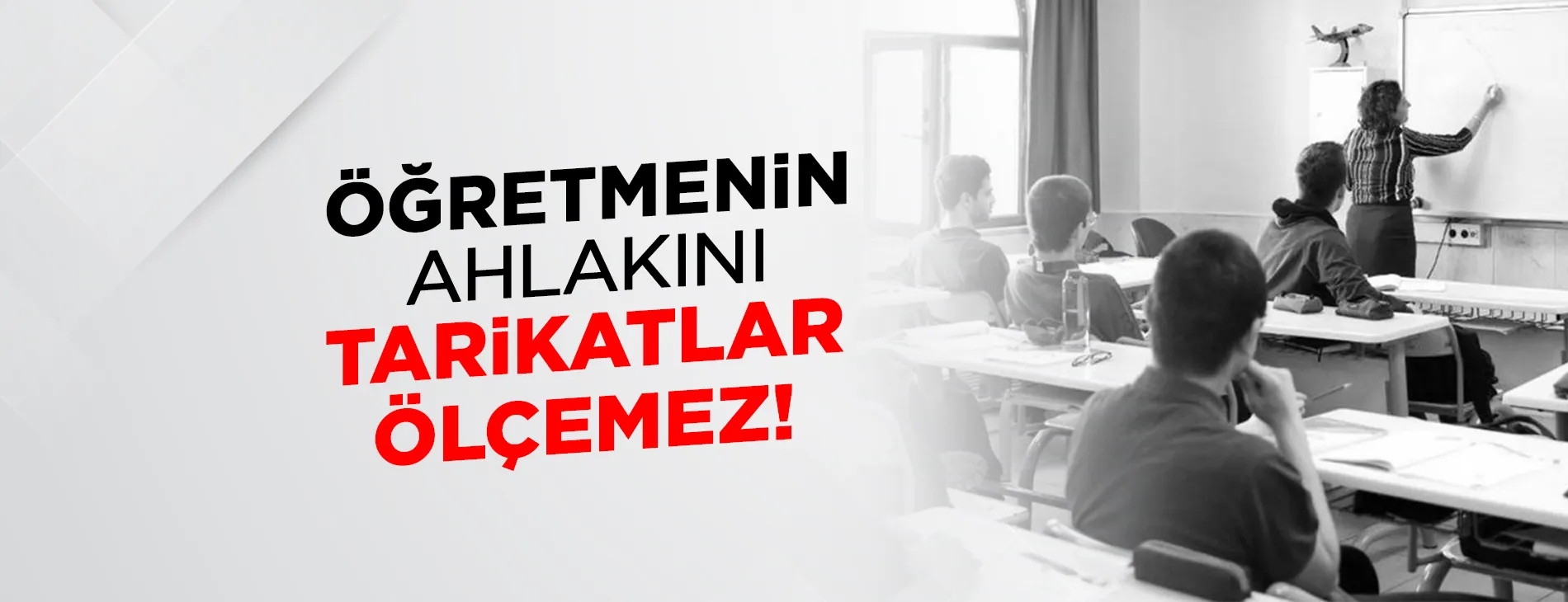 ÖĞRETMENİN AHLAKINI TARİKATLAR ÖLÇEMEZ!