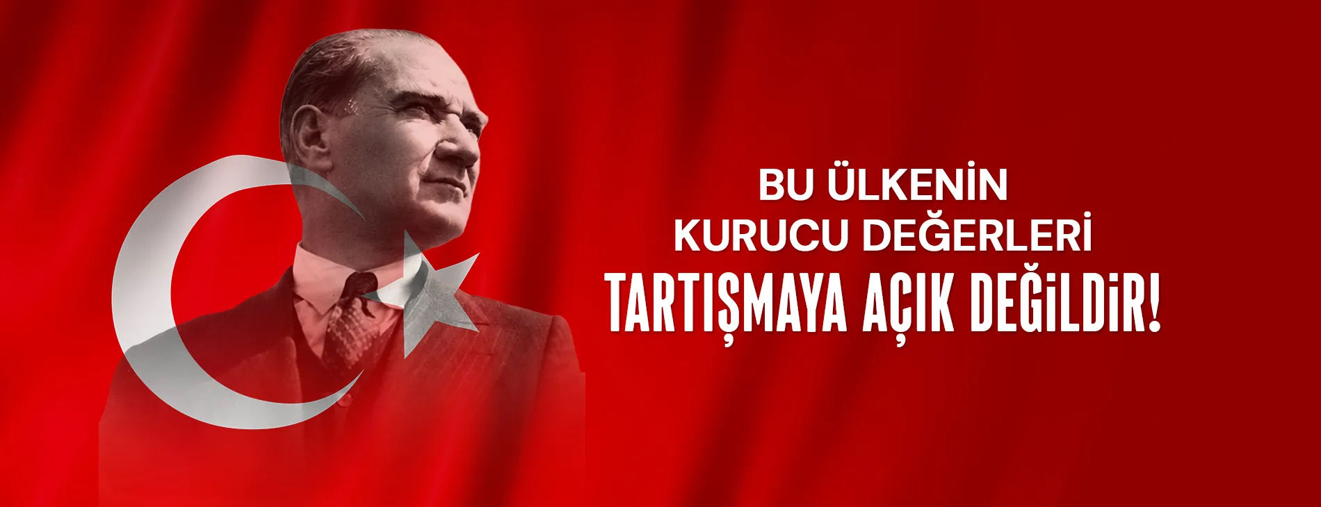 Bu Ülkenin Kurucu Değerleri Taratışmaya Açık Değildir!