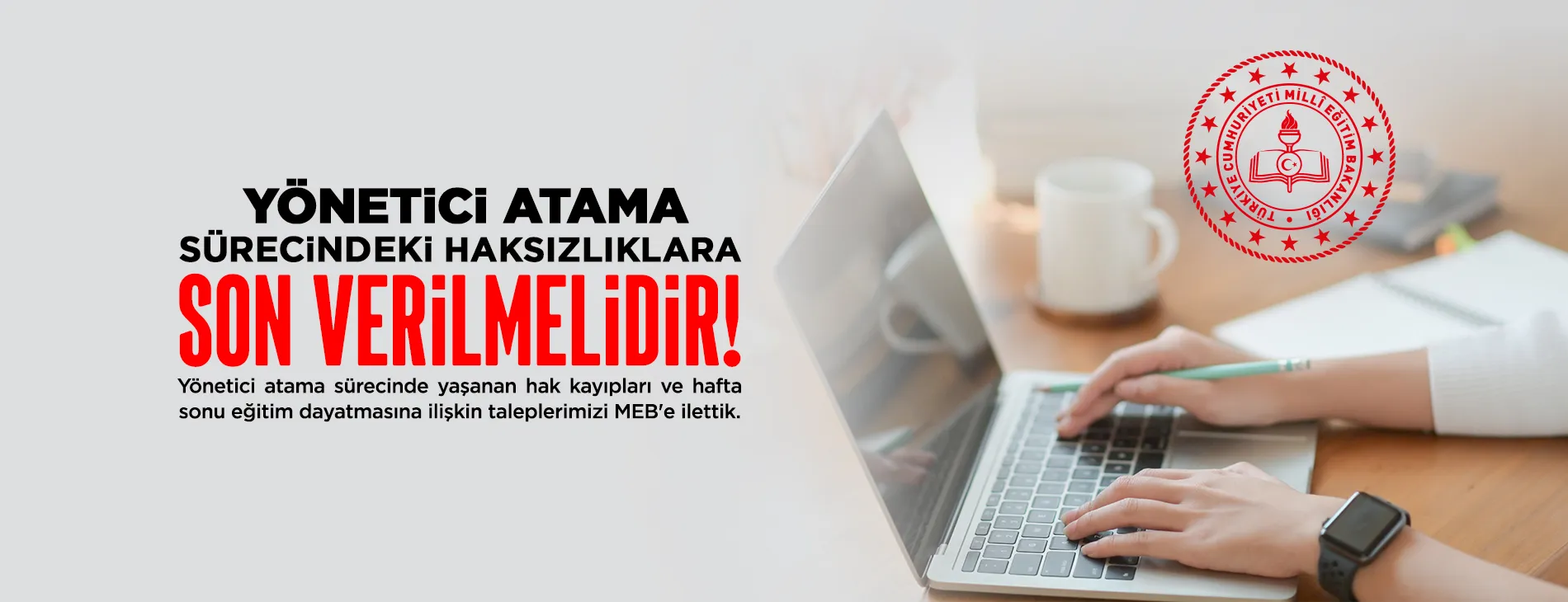 YÖNETİCİ ATAMA SÜRECİNDEKİ HAKSIZLIKLARA VE HAFTA SONU ZORUNLU EĞİTİM ANGARYASINA SON VERİLMELİDİR! | EĞİTİM İŞ
