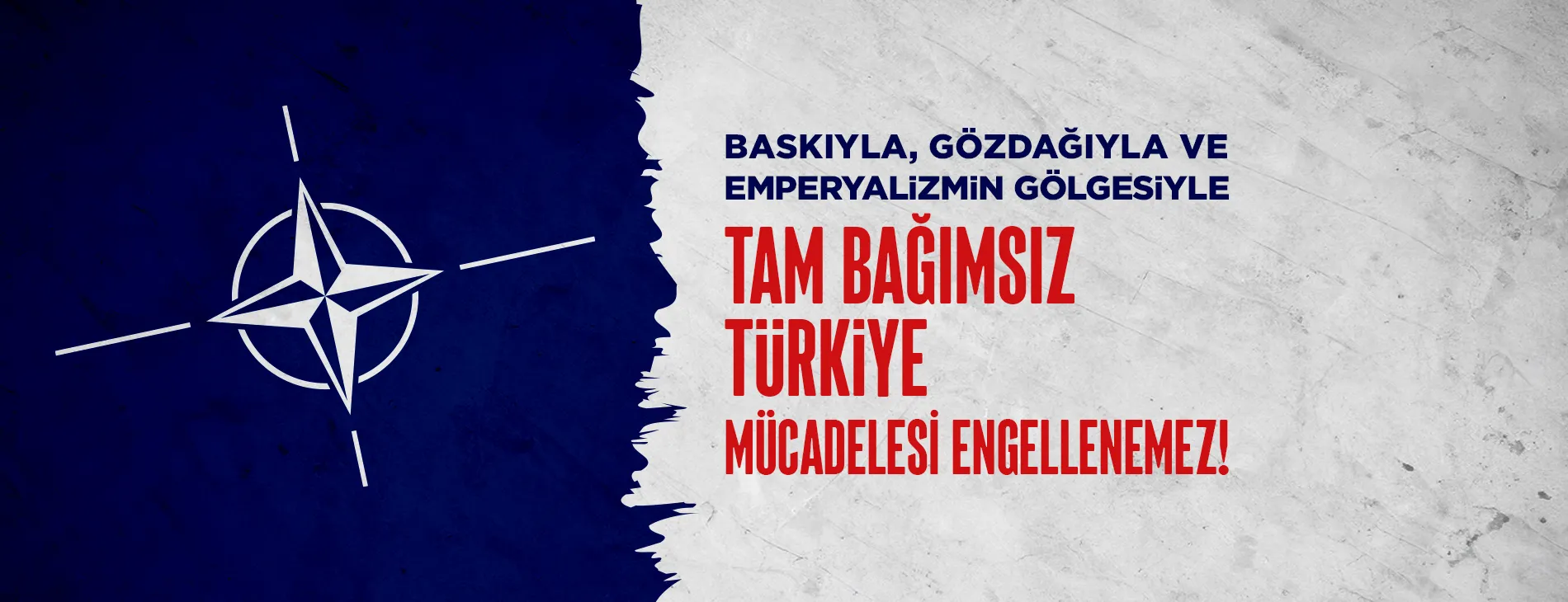 BASKIYLA, GÖZDAĞIYLA VE EMPERYALİZMİN GÖLGESİYLE TAM BAĞIMSIZ TÜRKİYE MÜCADELESİ ENGELLENEMEZ!