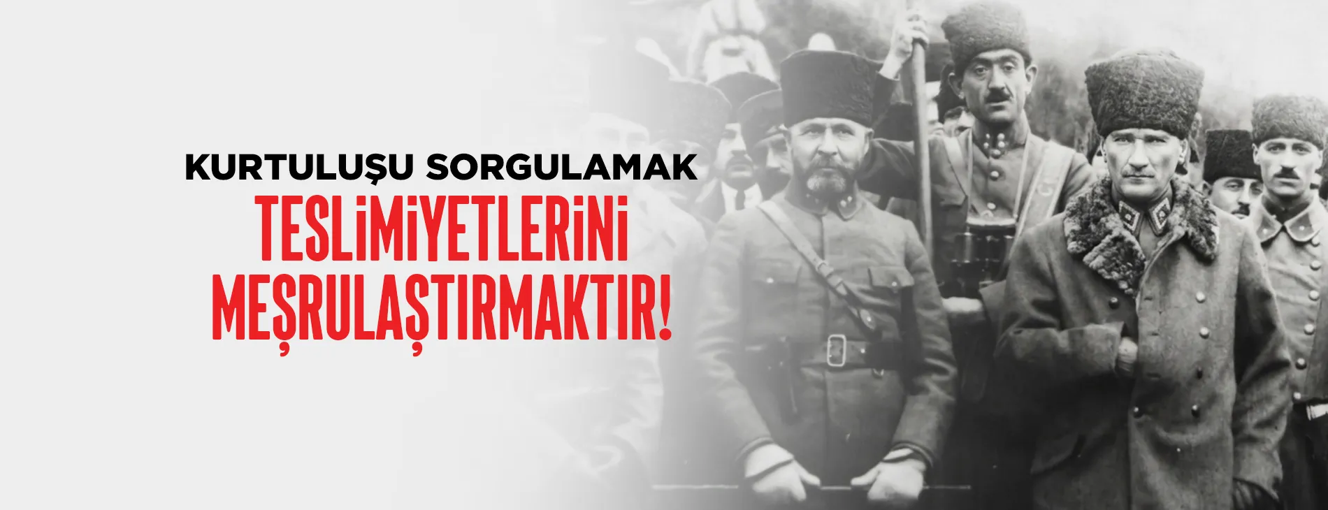 KURTULUŞU SORGULAMAK, TESLİMİYETLERİNİ MEŞRULAŞTIRMAKTIR! | EĞİTİM İŞ