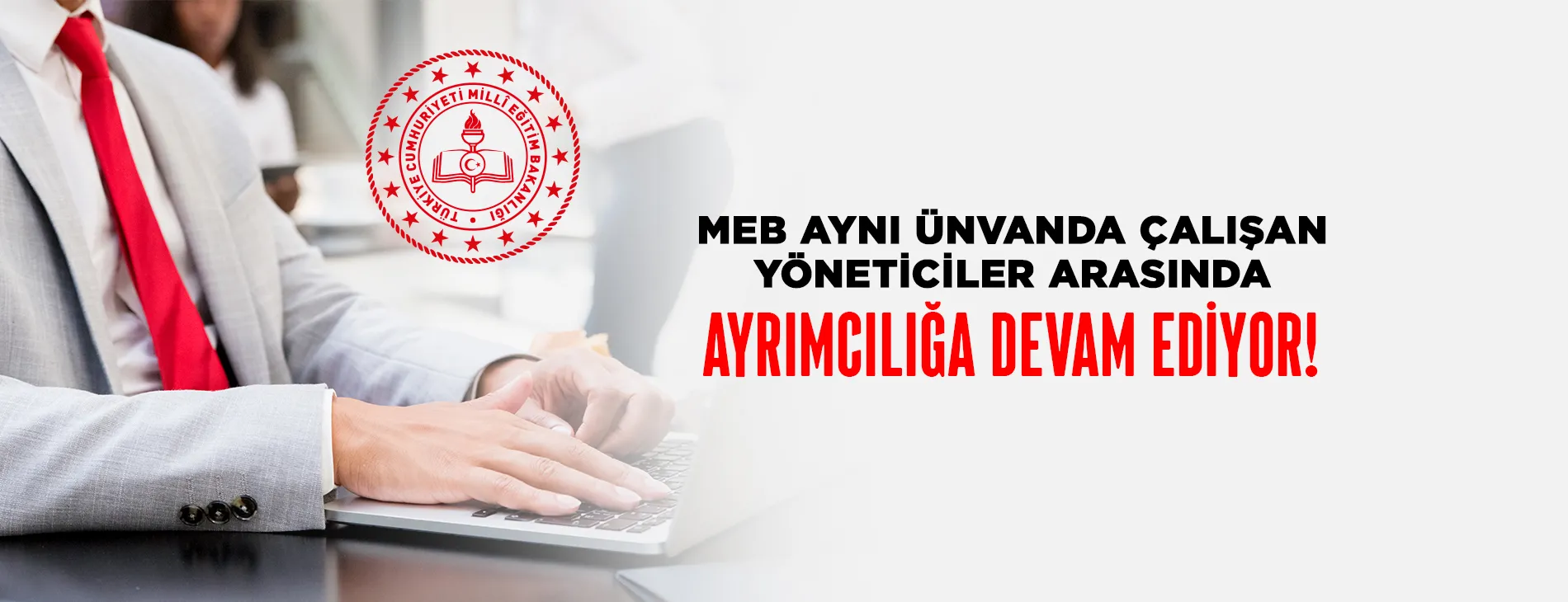 MEB, Aynı Ünvanda Çalışan Yöneticiler Arasında Ayrımcılığa Devam Ediyor!