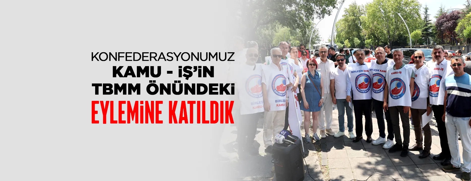 KONFEDERASYONUMUZ KAMU - İŞ'İN TBMM ÖNÜNDEKİ EYLEMİNE KATILDIK