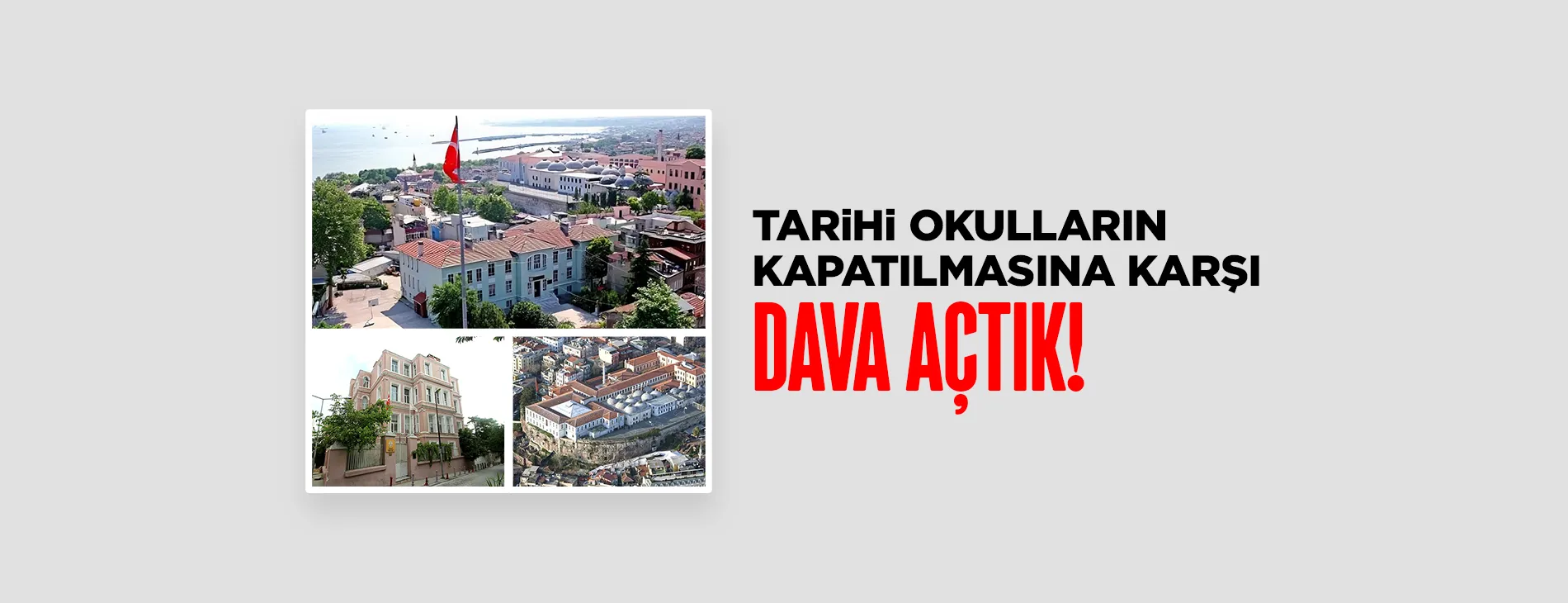 TARİHİ OKULLARIN KAPATILMASINA KARŞI DAVA AÇTIK