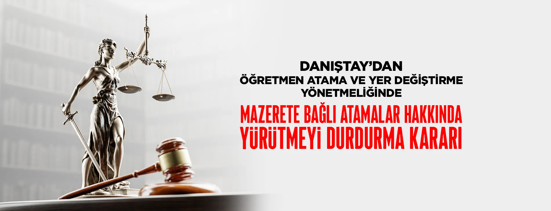 DANIŞTAY’DAN ÖĞRETMEN ATAMA YER DEĞİŞTİRME YÖNETMELİĞİNDE MAZERETE BAĞLI ATAMALAR HAKKINDA YÜRÜTMEYİ DURDURMA KARARI