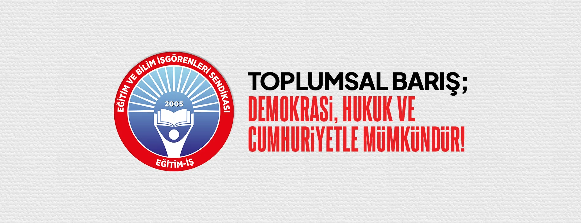 TOPLUMSAL BARIŞ; DEMOKRASİ, HUKUK VE CUMHURİYETLE MÜMKÜNDÜR