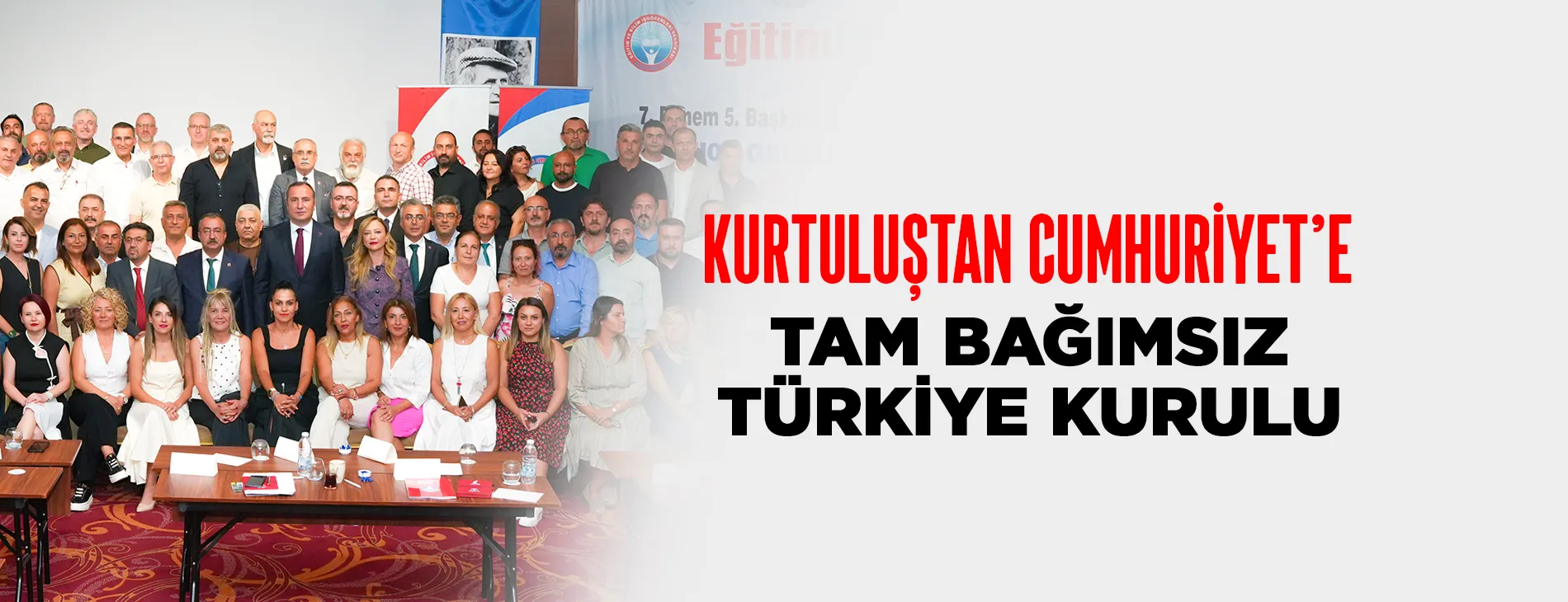 KURTULUŞTAN CUMHURİYET’E TAM BAĞIMSIZ TÜRKİYE KURULU | EĞİTİM İŞ