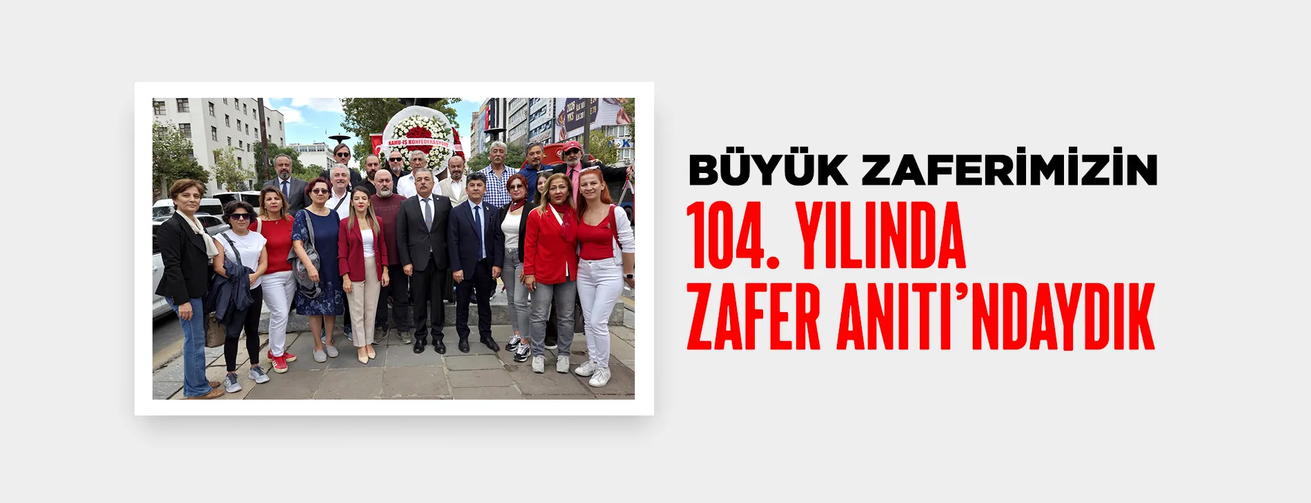 BÜYÜK ZAFERİMİZİN 104. YILINDA ZAFER ANITI’NDAYDIK | EĞİTİM İŞ