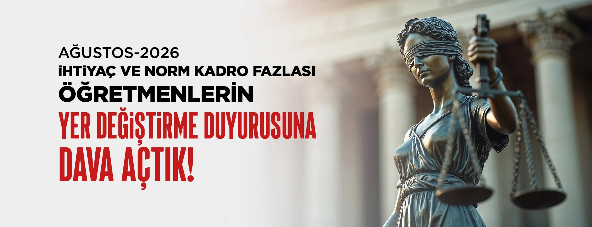 AĞUSTOS - 2026 İHTİYAÇ VE NORM KADRO FAZLASI ÖĞRETMENLERİN YER DEĞİŞTİRME DUYURUSUNA DAVA AÇTIK