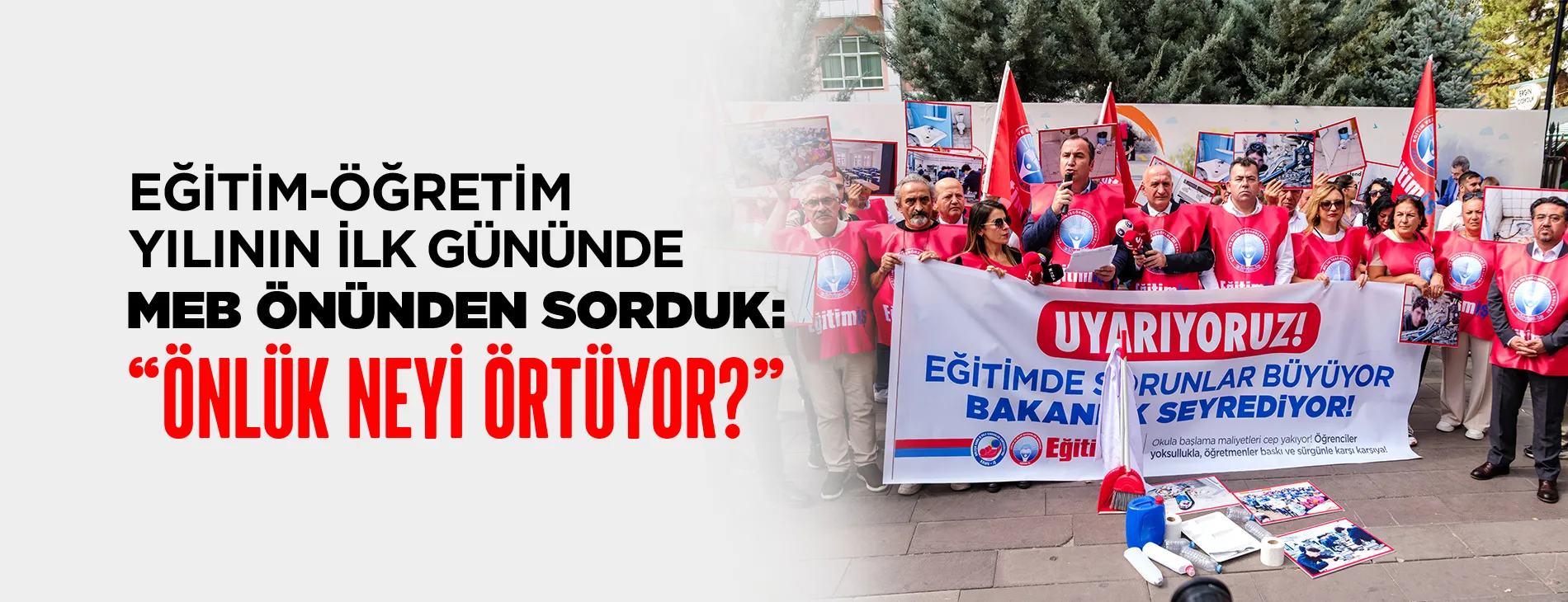 EĞİTİM-ÖĞRETİM YILININ İLK GÜNÜNDE MEB ÖNÜNDEN SORDUK: “ÖNLÜK NEYİ ÖRTÜYOR?” | EĞİTİM İŞ