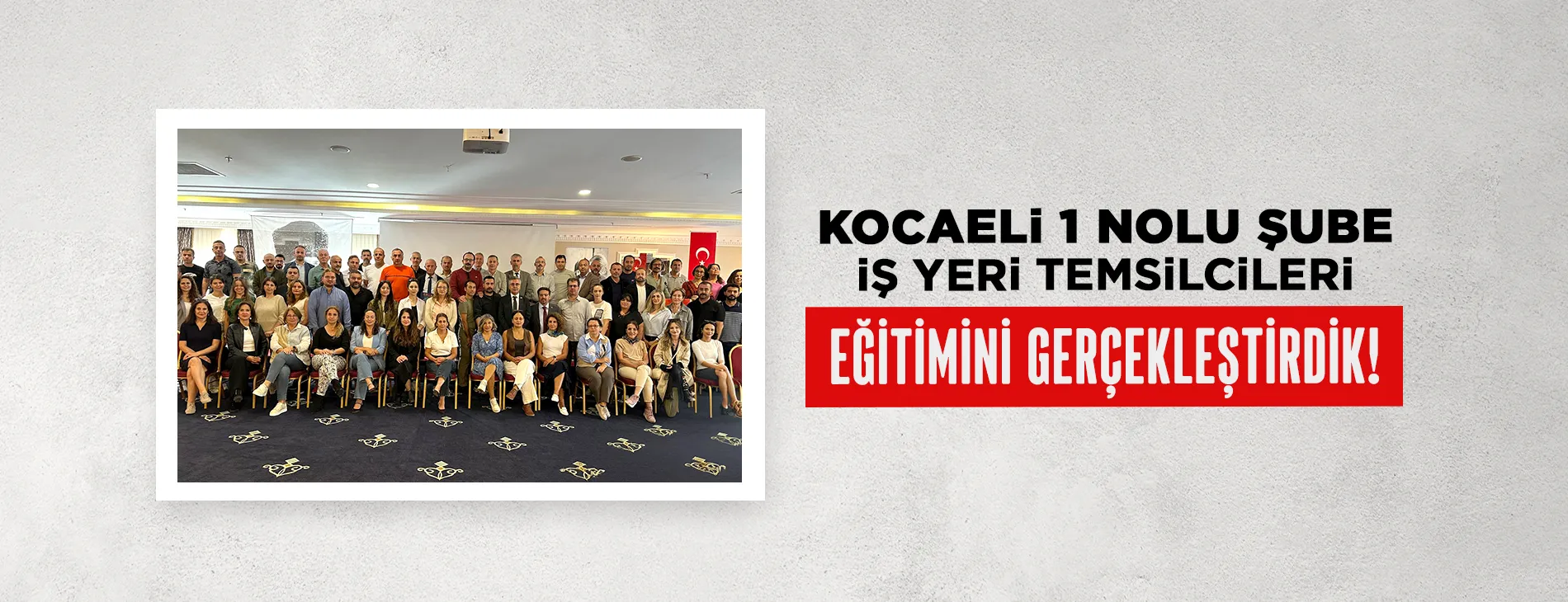 KOCAELİ 1 NOLU ŞUBE İŞ YERİ TEMSİLCİLERİ EĞİTİMİNİ GERÇEKLEŞTİRDİK! | EĞİTİM İŞ