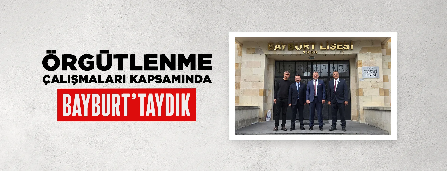 ÖRGÜTLENME ÇALIŞMALARI KAPSAMINDA BAYBURT'DAYDIK