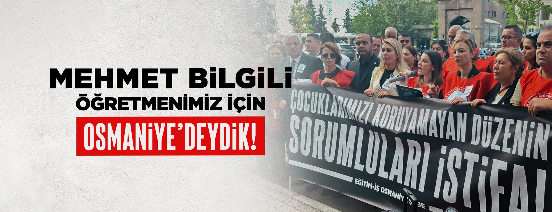 MEHMET BİLGİLİ ÖĞRETMENİMİZ İÇİN OSMANİYE’DEYDİK | EĞİTİM İŞ