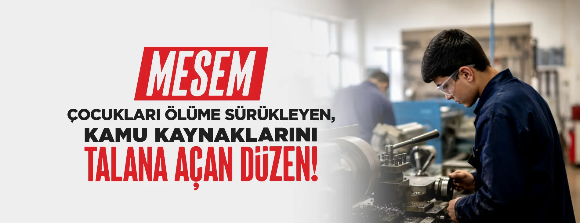 MESEM: ÇOCUKLARI ÖLÜME SÜRÜKLEYEN, KAMU KAYNAKLARINI TALANA AÇAN DÜZEN